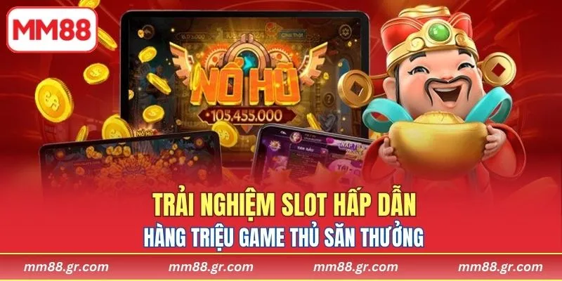 Hàng triệu game thủ săn thưởng nhờ trải nghiệm slot hấp dẫn