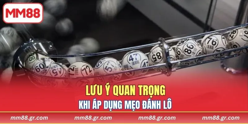 Lưu ý quan trọng khi áp dụng mẹo đánh lô