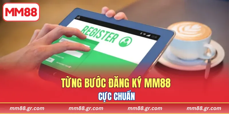 Từng bước đăng ký MM88 cực chuẩn